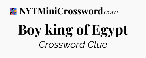 Boy king of Egypt Crossword Clue
