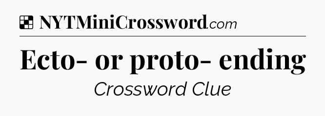 Solution: Ecto- or proto- ending - NYT Crossword