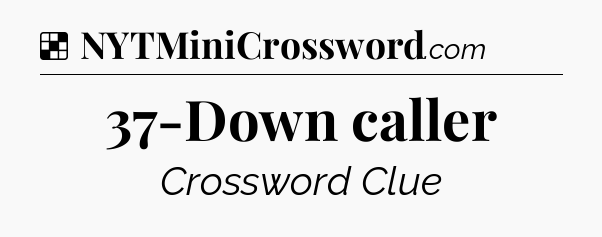 Solution: 37-Down caller - NYT Crossword