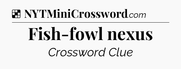 Solution: Fish-fowl nexus - NYT Crossword