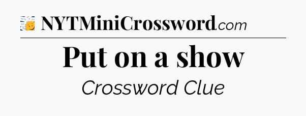 Put on a show - 7 Little Words