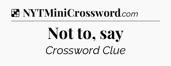 Solution: Not to, say - NYT Crossword