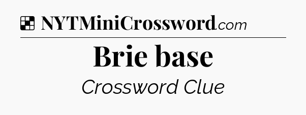 Solution: Brie base - NYT Crossword