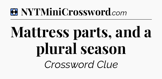 Solution: Mattress parts, and a plural season - NYT Mini Crossword