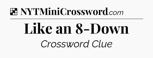 Solution: Like an 8-Down - NYT Crossword
