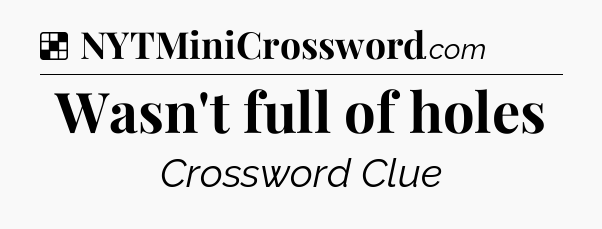 Solution: Wasn't full of holes - NYT Crossword