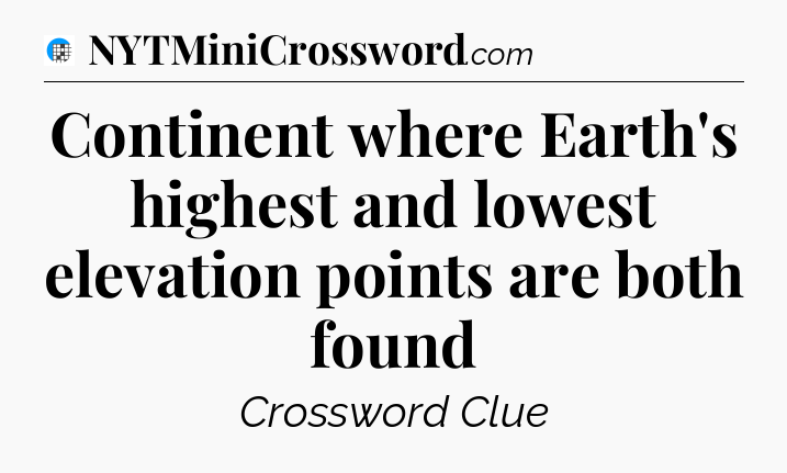 Continent where Earth's highest and lowest elevation points are both found Crossword Clue