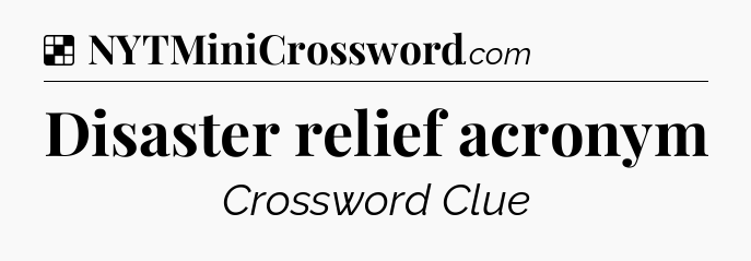 Solution: Disaster relief acronym - NYT Crossword