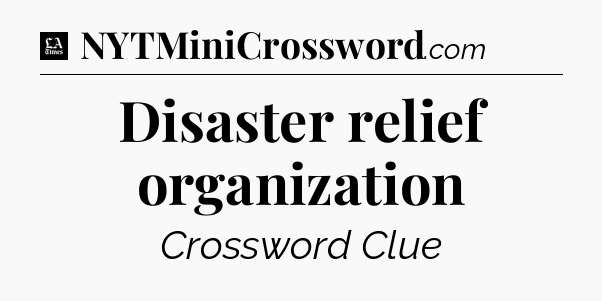 Disaster relief organization - LA Times Crossword