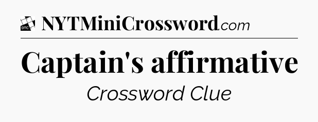 Captain's affirmative - Daily Themed Classic Crossword