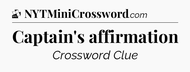 Captain's affirmation - Daily Themed Classic Crossword