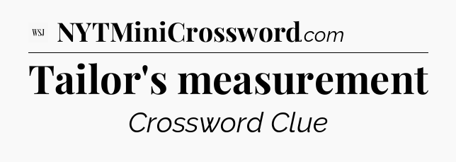 Tailor's measurement - WSJ Crossword