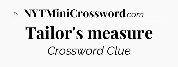 Tailor's measure - WSJ Crossword