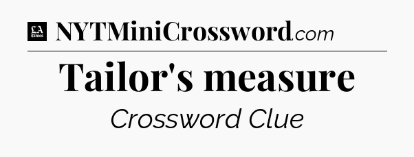 Tailor's measure - LA Times Crossword