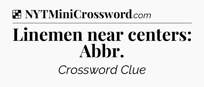 Solution: Linemen near centers: Abbr - NYT Crossword