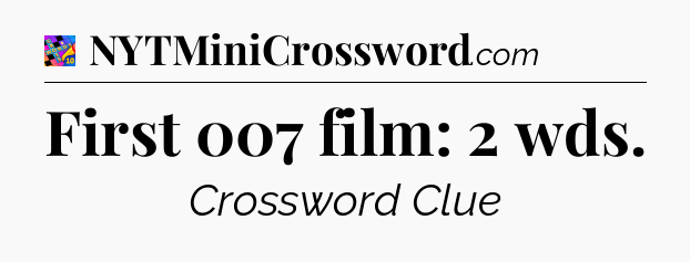 First 007 film: 2 wds Crossword Clue