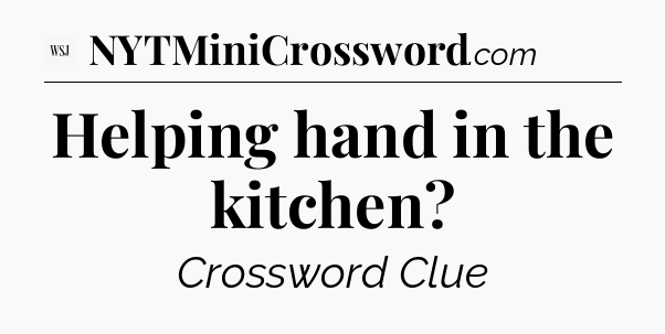 Helping hand in the kitchen - WSJ Crossword