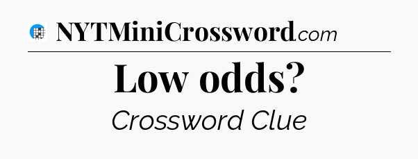 Low odds Crossword Clue