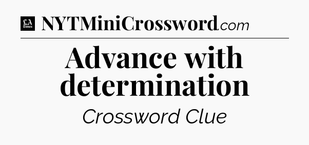 Advance with determination - LA Times Crossword