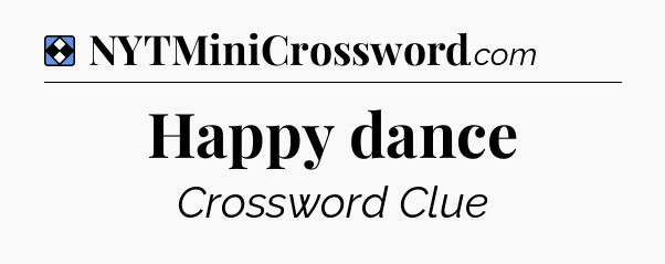 Solution: Happy dance - NYT Mini Crossword