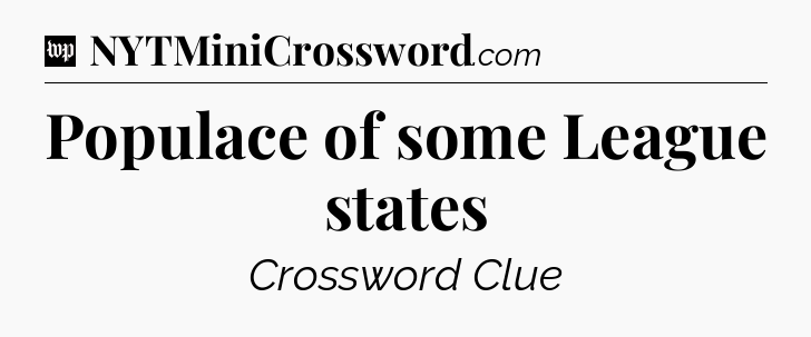Populace of some League states Crossword Clue