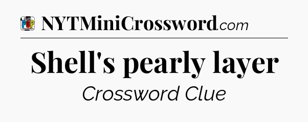 Shell's pearly layer Crossword Clue