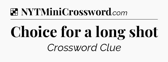 Solution: Choice for a long shot - NYT Crossword