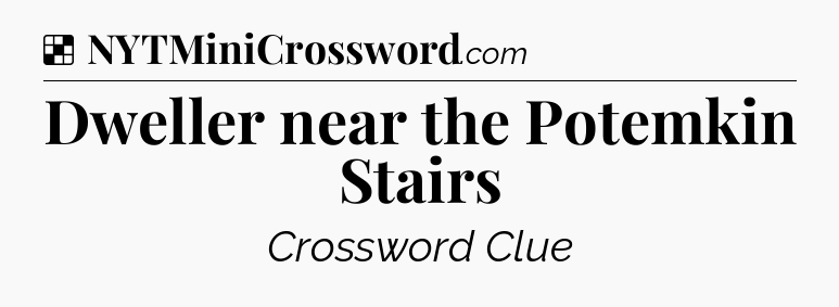 Solution: Dweller near the Potemkin Stairs - NYT Crossword