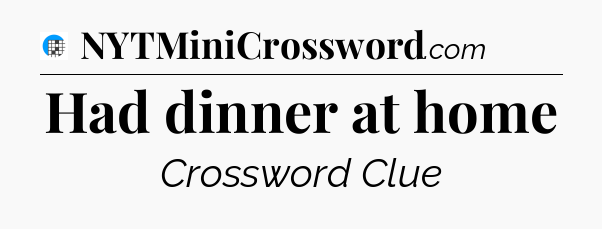 Had dinner at home Crossword Clue
