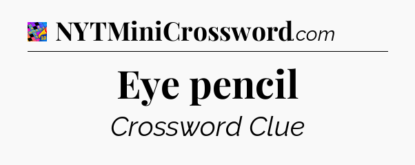 Eye pencil Crossword Clue