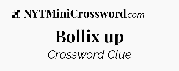 Solution: Bollix up - NYT Crossword