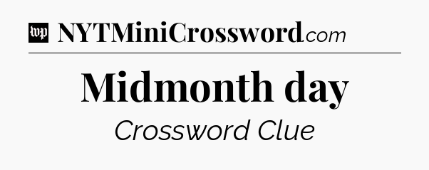 Midmonth day Crossword Clue