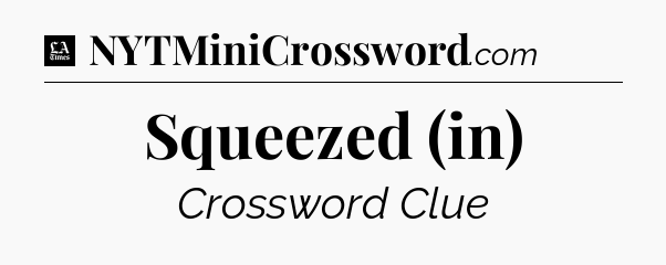 Squeezed (in) - LA Times Crossword