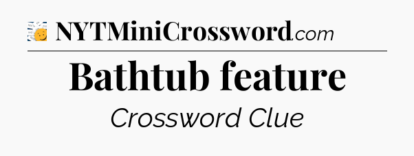 Bathtub feature - 7 Little Words