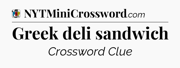 Greek deli sandwich Crossword Clue