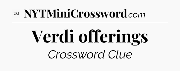 Verdi offerings - WSJ Crossword