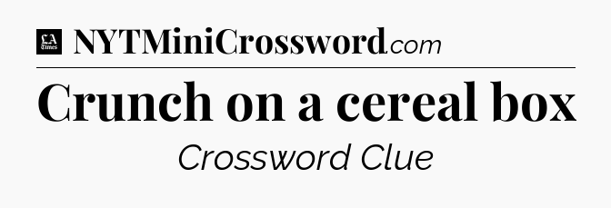 Crunch on a cereal box - LA Times Crossword