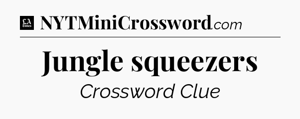 Jungle squeezers - LA Times Crossword