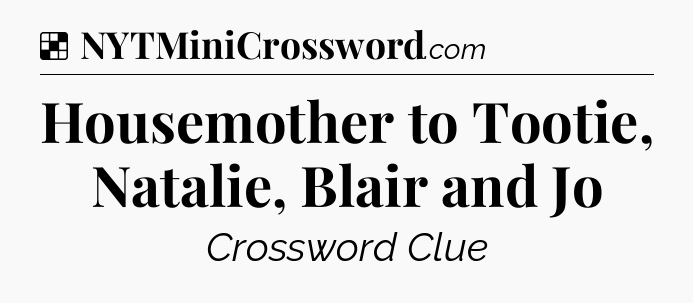 Solution: Housemother to Tootie, Natalie, Blair and Jo - NYT Crossword