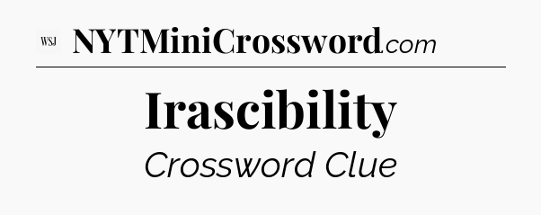 Irascibility - WSJ Crossword