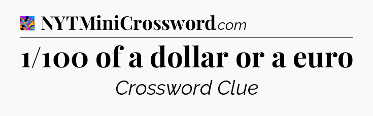 1/100 of a dollar or a euro Crossword Clue