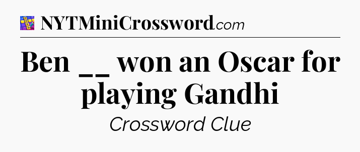 Ben __ won an Oscar for playing Gandhi Codycross