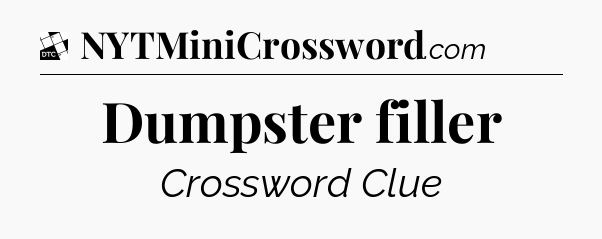 Dumpster filler - Daily Themed Mini Crossword
