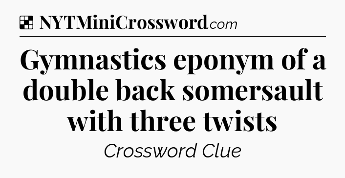 Solution: Gymnastics eponym of a double back somersault with three twists - NYT Crossword