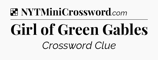 Solution: Girl of Green Gables - NYT Crossword