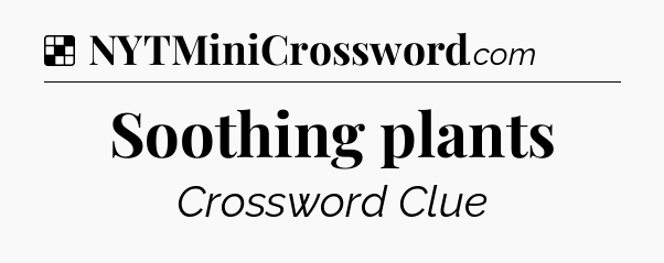 Solution: Soothing plants - NYT Crossword