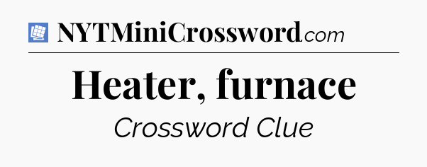 Heater, furnace Puzzle Page Crossword Clue
