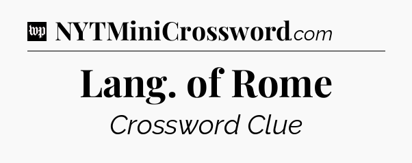 Lang. of Rome Crossword Clue