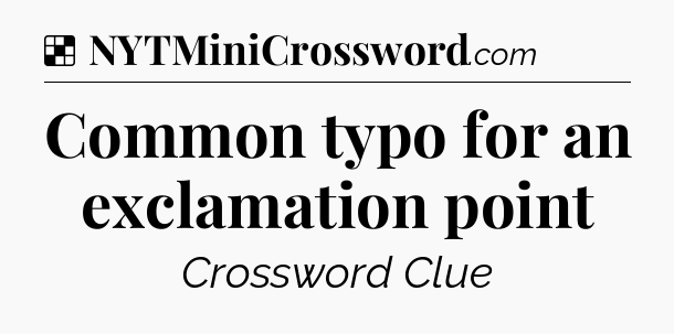 Solution: Common typo for an exclamation point - NYT Crossword