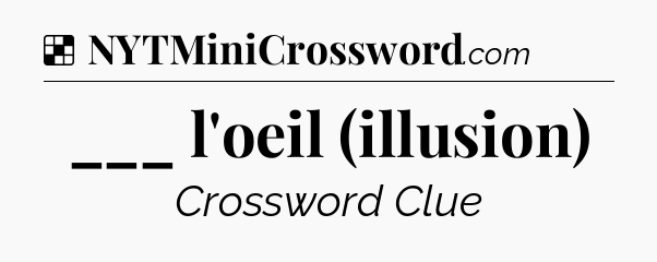 Solution: ___ l'oeil (illusion) - NYT Crossword
